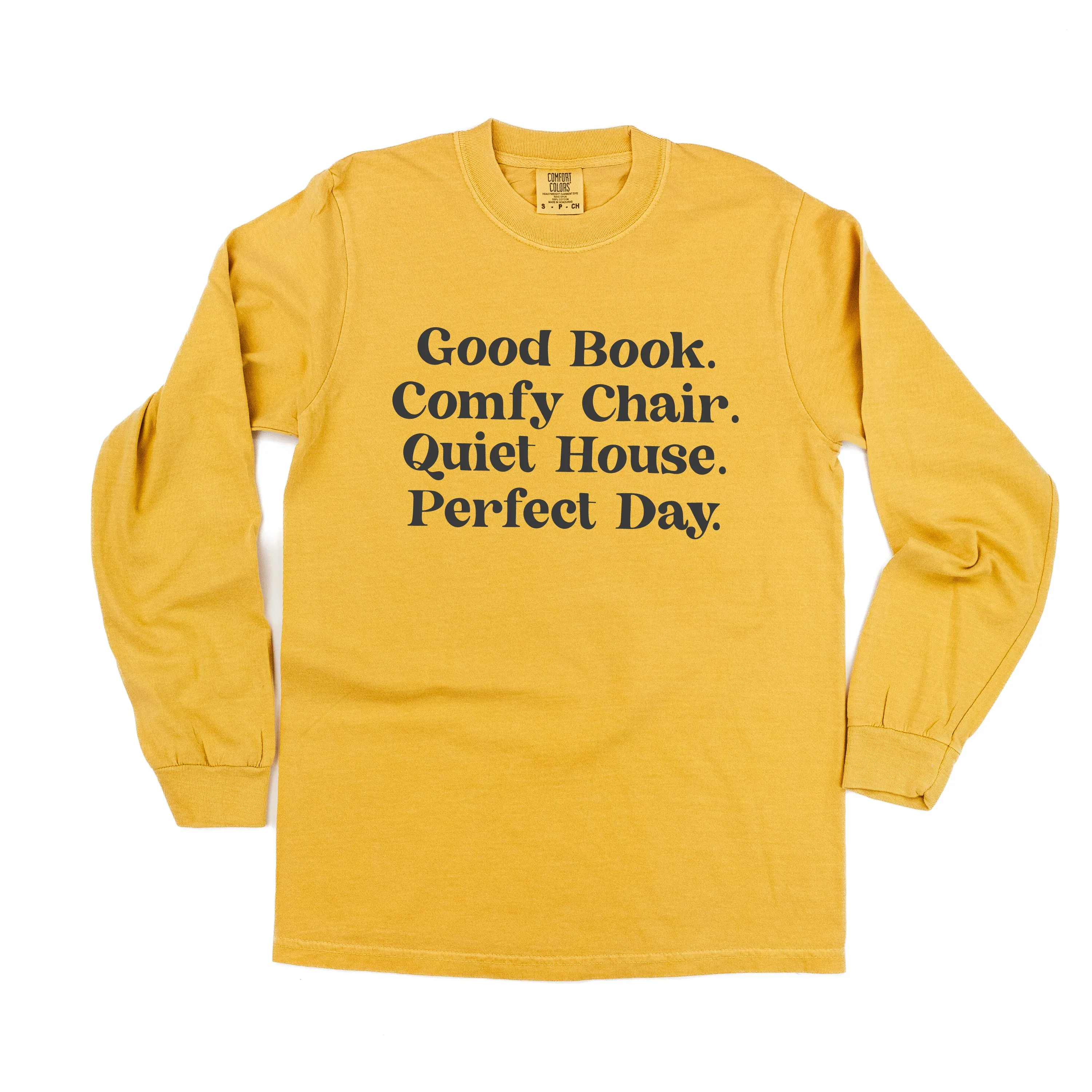 Good Book. Comfy Chair. Quiet House. Perfect Day. - LONG SLEEVE COMFORT COLORS TEE