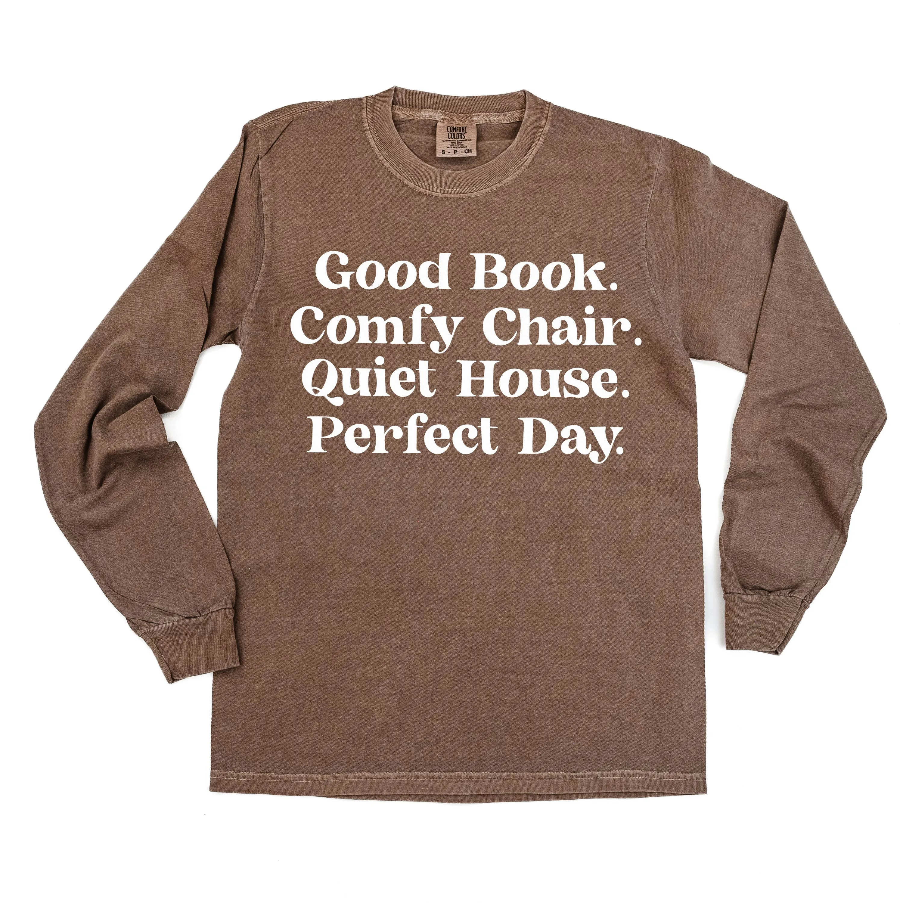 Good Book. Comfy Chair. Quiet House. Perfect Day. - LONG SLEEVE COMFORT COLORS TEE