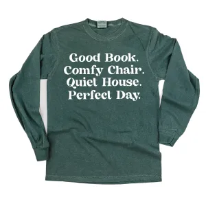 Good Book. Comfy Chair. Quiet House. Perfect Day. - LONG SLEEVE COMFORT COLORS TEE