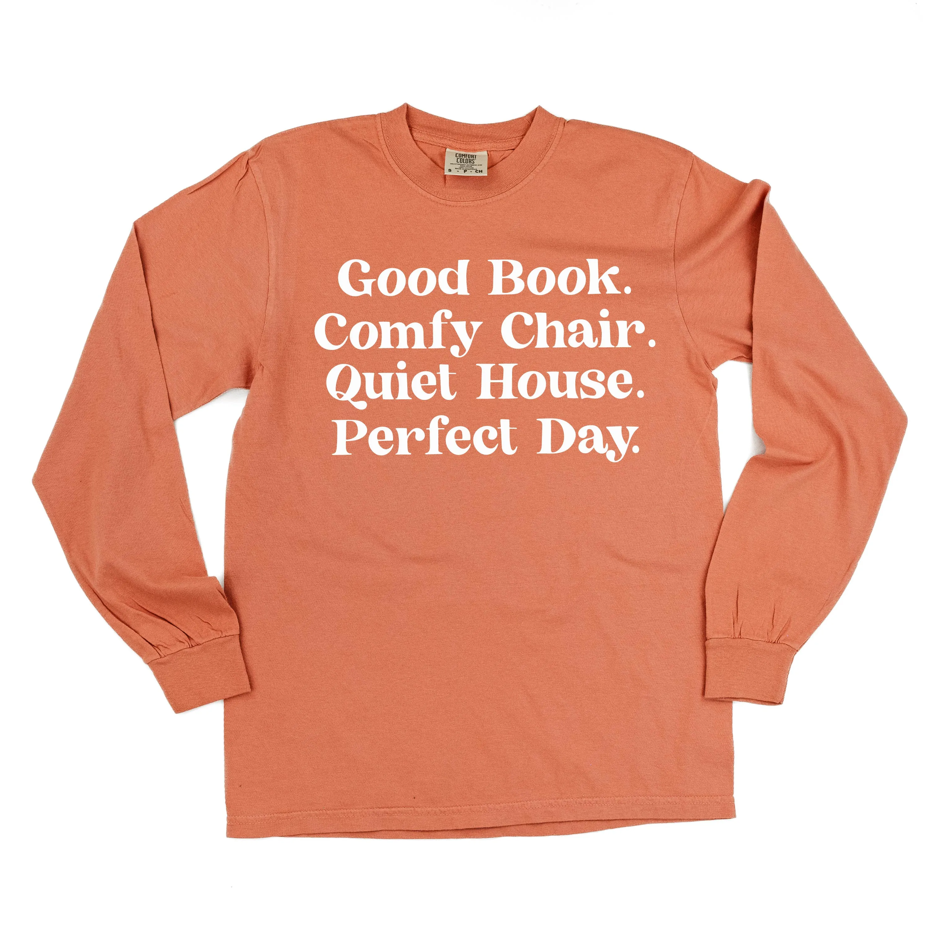 Good Book. Comfy Chair. Quiet House. Perfect Day. - LONG SLEEVE COMFORT COLORS TEE