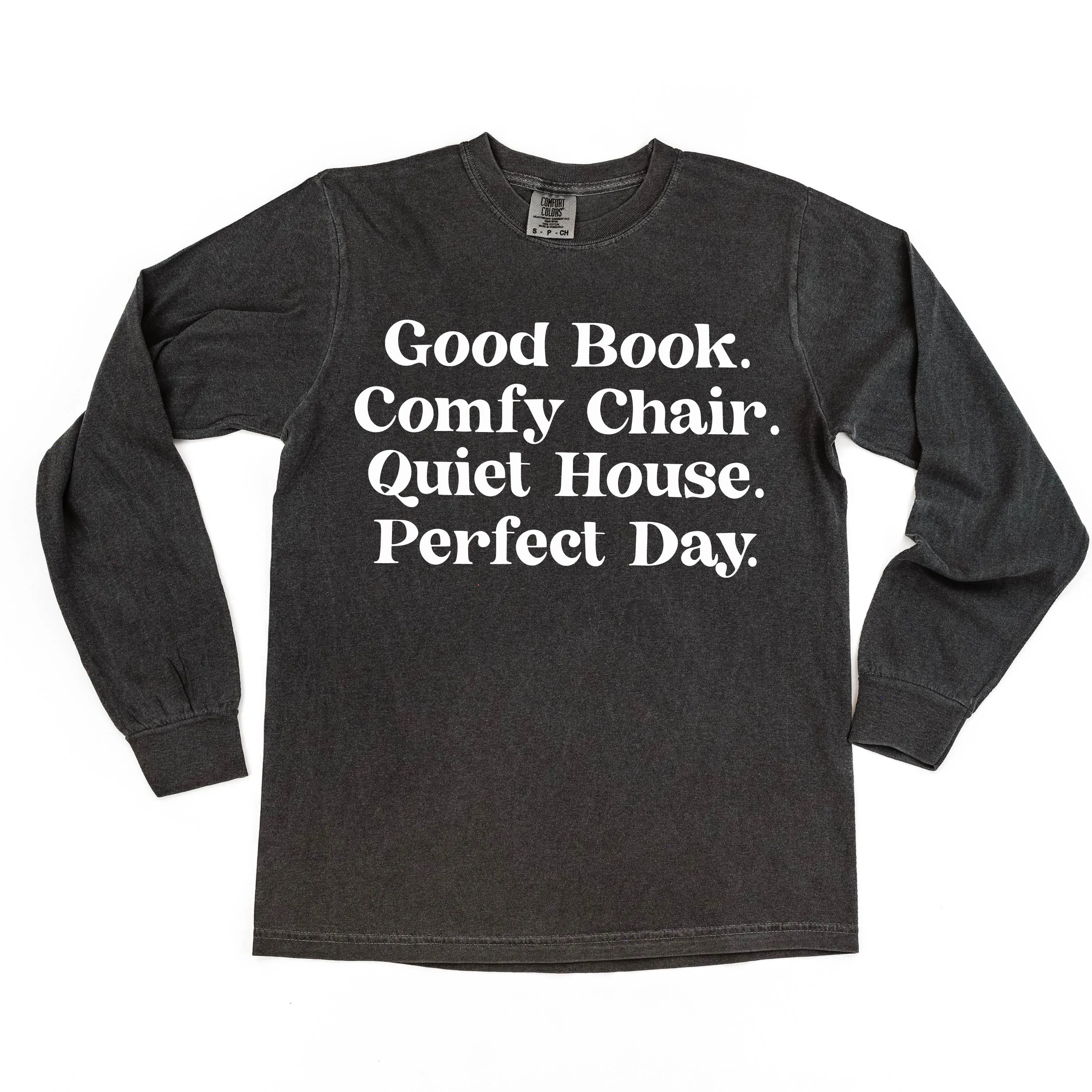 Good Book. Comfy Chair. Quiet House. Perfect Day. - LONG SLEEVE COMFORT COLORS TEE