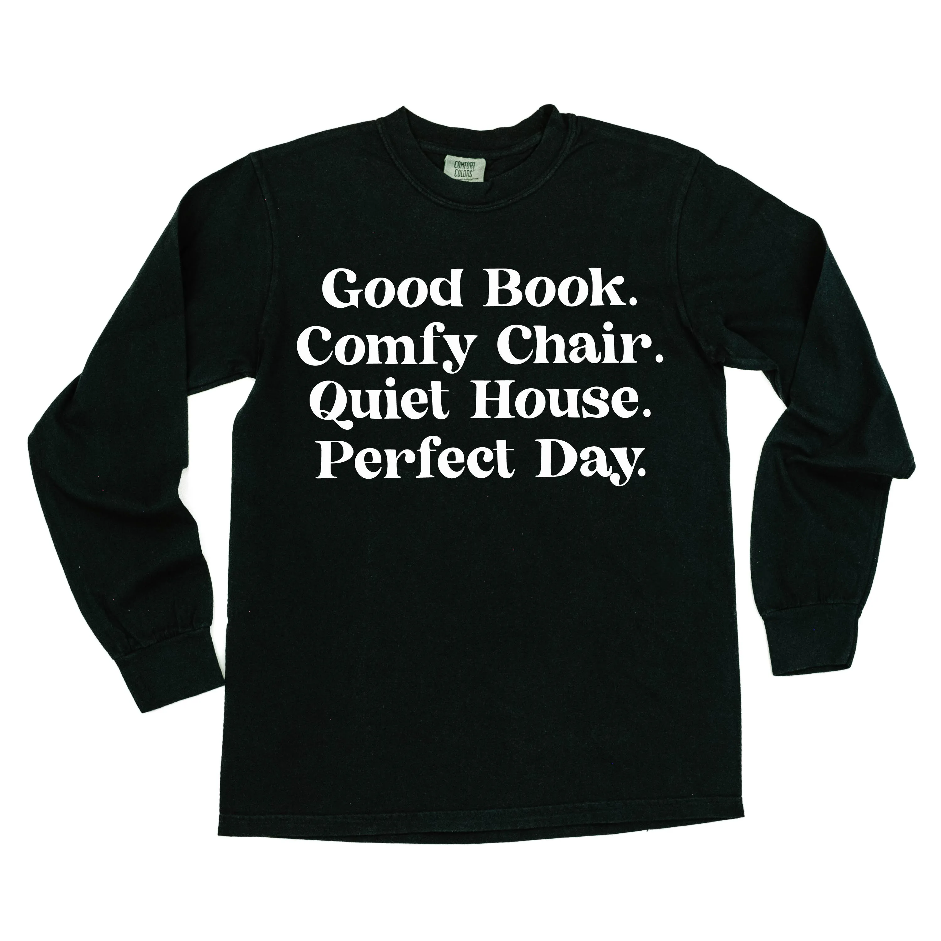 Good Book. Comfy Chair. Quiet House. Perfect Day. - LONG SLEEVE COMFORT COLORS TEE