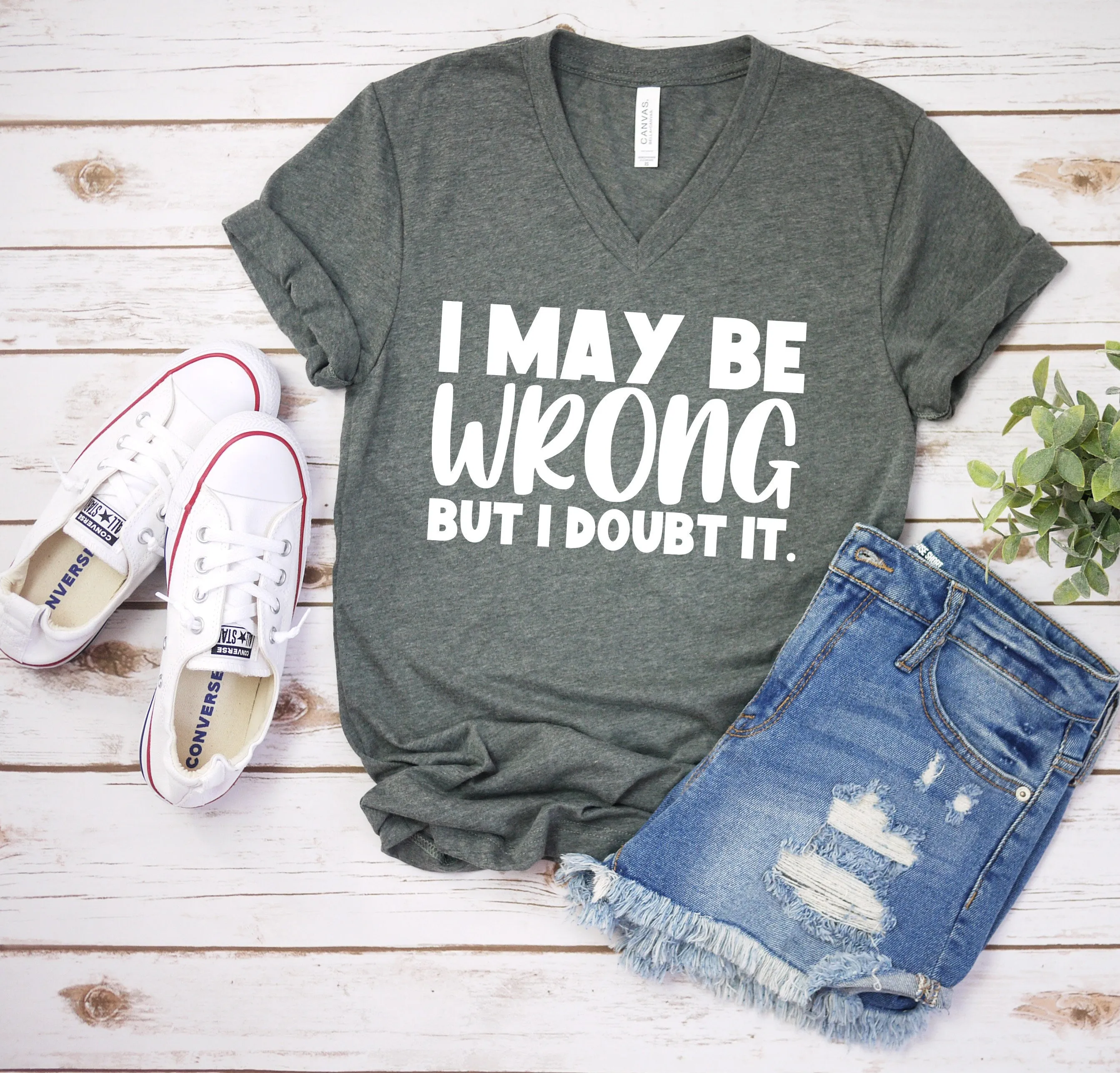 I May Be Wrong But I Doubt It T Shirt - Funny Sarcastic T Shirt - Humor Shirt